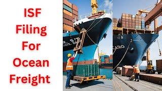 ISF Filing For Ocean Freight: Everything You Need to Know