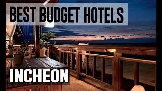 Cheap and Best Budget Hotels in Incheon , South Korea