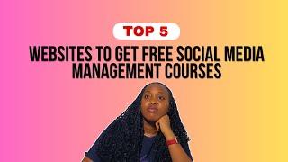 TOP 5 WEBSITES TO GET FREE SOCIAL MEDIA MANAGEMENT COURSES