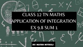 TN CLASS 12 MATHS APPLICATION OF INTEGRATION EX 9.8 SUM 1