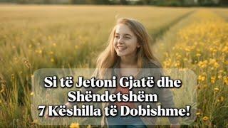 Si të Jetoni Gjatë dhe Shëndetshëm – 7 Këshilla të Dobishme!