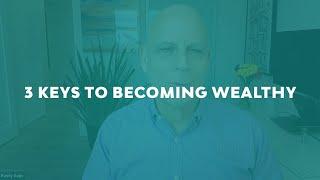 3 Keys to Becoming Wealthy