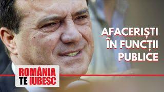 Afaceriști în funcții publice, reportaj realizat de echipa România, te iubesc!