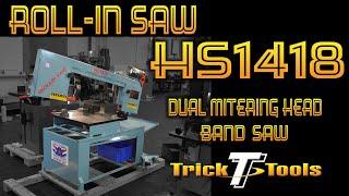 Roll-In HS1418 Dual Mitering Head Band Saw - Trick-Tools.com