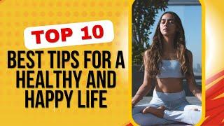 Best tips for a healthy and happy life