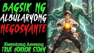 BAGSIK NG ALBULARYONG NEGOSYANTE | Kwentong Aswang | True Horror Story | Kwentong Baryo