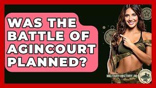 Was The Battle Of Agincourt Planned? - Military History HQ