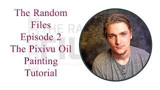 The Random Files episode 2: Pixivu Oil Painting Tutorial