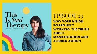 This Is Soul Therapy - 23. Why Your Vision Board Isn’t Working: The Truth About Manifesting and...