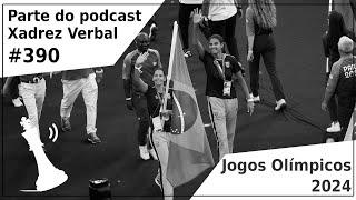 Jogos Olímpicos 2024 - Xadrez Verbal Podcast #390