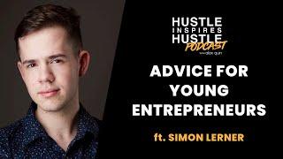 Advice for Young Entrepreneurs ft Simon Lerner with Alex Quin | Hustle Inspires Hustle Podcast EP 7