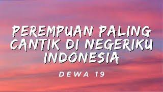 Perempuan Paling Cantik Di Negeriku Indonesia - Dewa 19 (Lirik)