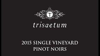 Trisaetum Winery 2015 Single Vineyard Pinot Noirs