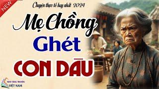 15 Phút nghe Kể truyện đêm khuya ngủ rất ngon: MẸ CHỒNG GHÉT CON DÂU | Truyện tâm lý xã hội đặc sắc