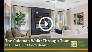 The Coleman Model Walkthrough Tour by Smith Douglas Homes