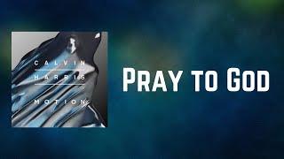 Calvin Harris - Pray to God (Lyrics)