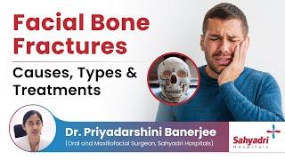 Facial Bone Fractures Causes, Types & Treatments | Facial Fractures | - Dr. Priyadarshini Banarjee