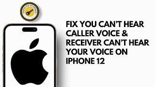 How to Fix You can’t hear Caller Voice & Receiver Can’t Hear your Voice on iPhone 12