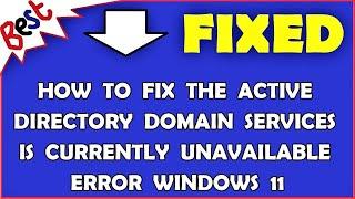 How To Fix The Active Directory Domain Services Is Currently Unavailable Error Windows 11