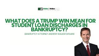 What a Trump Win Means for Student Loan Discharges | MN Bankruptcy Attorney Andrew Walker Explains