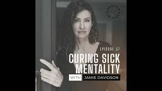 Curing Sick Mentality with Jamie Davidson