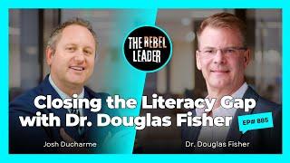 Closing the Literacy Gap with Dr. Douglas Fisher - The Rebel Leader | Ep885