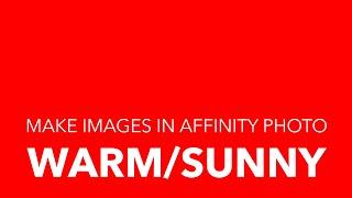 Affinity PHOTO Tutorial Make your images WARMER (or sunnier) with this easy to apply technique