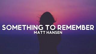 Matt Hansen - Something To Remember (Lyrics)