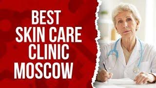 Skin Care Clinic in Moscow, Russia