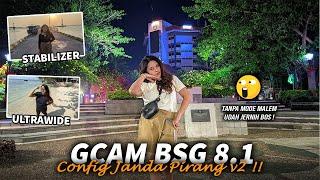 JANDA PIRANG v2 Configs GCAM BSG 8.1 untuk Siang Malam Bisa Stabilizer Ultrawide