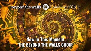 Now in This Moment - CCS 96 - The Beyond the Walls Choir