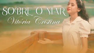 VITÓRIA CRISTINA - SOBRE O MAR