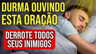 ORAÇÃO PARA DERROTAR INIMIGOS FÍSICOS, PSÍQUICOS E ESPIRITUAIS | Ouça Enquanto Dorme