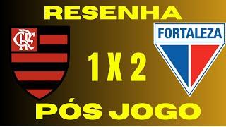 RESENHA PÓS JOGO FLAMENGO 1 X 2 FORTALEZA