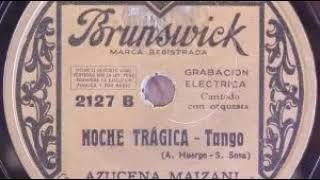 Noche trágica - Azucena Maizani (Cufaro-Zerrillo-Parada) Brunswick  1930