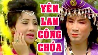 Tuồng cổ | YÊN LAN CÔNG CHÚA (Minh Vương, Lệ Thủy, Minh Cảnh) hồ quảng | Cải Lương Tôi Yêu