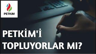 PETKİM'İ TOPLUYORLAR MI? #petkm