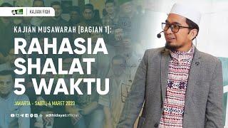 [Kajian Musawarah] Rahasia Shalat 5 Waktu [Bagian 1] - Ustadz Adi Hidayat