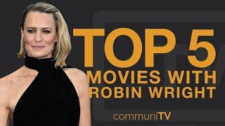 TOP 5: Robin Wright Movies