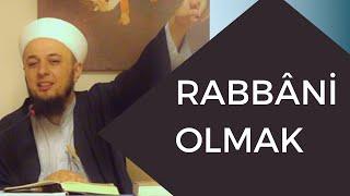 RABBANİ OLMAK…