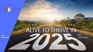 ALIVE TO THRIVE IN ’25! - With Trevor Berry