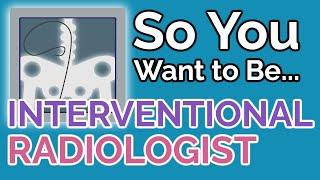 So You Want to Be an INTERVENTIONAL RADIOLOGIST [Ep. 47]