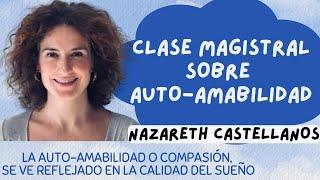   UNA CLASE MAGISTRAL SOBRE LOS BENEFICIOS DE LA AUTO-AMABILIDAD  Dra Nazareth Castellanos