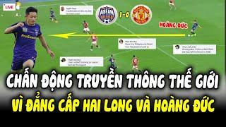 ĐÁNH BẠI CLB MANCHESTER, TRUYỀN THÔNG THẾ GIỚI CHAO ĐẢO NHẮC TỚI HAI LONG CÙNG 3 NGÔI SAO ĐTVN!