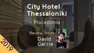 City Hotel Thessaloniki 4⋆ Review 2019