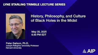 Peter Galison - “History, Philosophy, and Culture of Black Holes in the Midst”