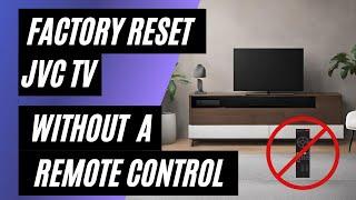 JVC TV Factory Reset: No Remote? No Problem! Easy Step-by-Step Guide