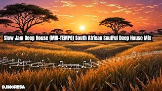 Slow Jam Deep House (MID-TEMPO) South African SoulFul Deep House Mix Vol 2