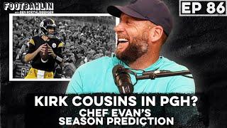 Big Ben talks Kirk Cousins to Steelers, OTAs starting, and Chef Evan's season prediction! Ep. 86