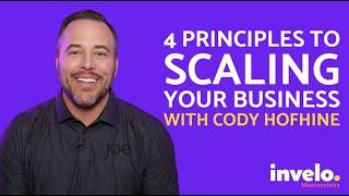 Final: The 4 Principles to Scaling Your Business | Cody Hofhine | Real Estate Success Tips